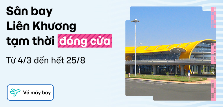 Sân bay Liên Khương tạm đóng cửa: Chính sách các hãng bay và phương tiện thay thế hợp lý nhất