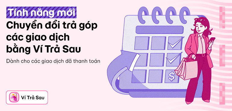 Chuyển đổi trả góp các giao dịch đã thanh toán bằng Ví Trả Sau