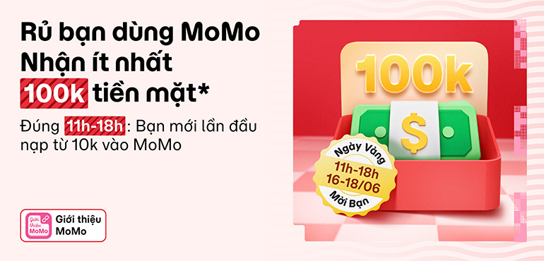 Ngày Vàng Mời Bạn trở lại: 100% nhận thưởng 100K hoặc 999K tiền mặt khi giới thiệu MoMo. Tổng thưởng 1 tỷ!