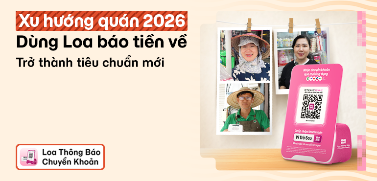 Xu hướng quán 2026: Quét QR và nhận tiền bằng Loa báo thành tiêu chuẩn