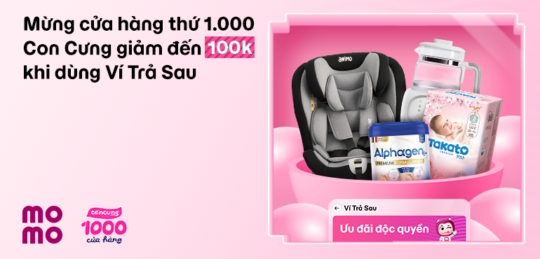 Deal hời mừng cửa hàng Con Cưng thứ 1.000: Giảm đến 100K với Ví Trả Sau