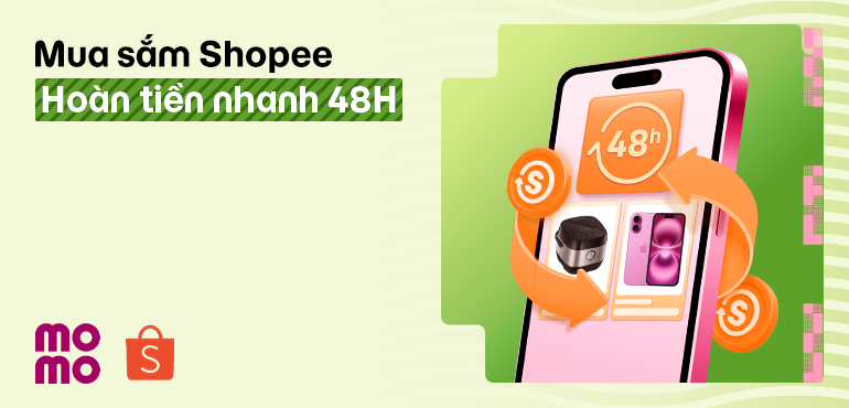 Hoàn nhanh chỉ trong 48H khi mua sắm trên Shopee từ Hoàn Tiền Mua Sắm