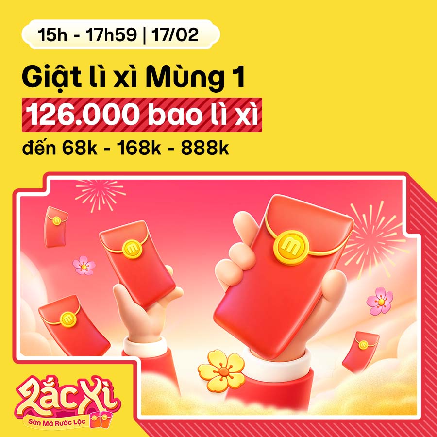 [15h - 17h59 | 17/2] Giật Lì Xì Mùng 1: 126.000 bao lì xì đến 68k - 168k - 888k!
