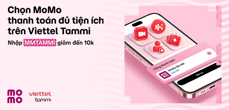 Chọn MoMo thanh toán các tiện ích trên ứng dụng Viettel Tammi để nhận ưu đãi đến 20K
