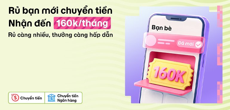 Giới thiệu bạn mới chuyển tiền, nhận tổng thưởng tới 160.000đ/tháng