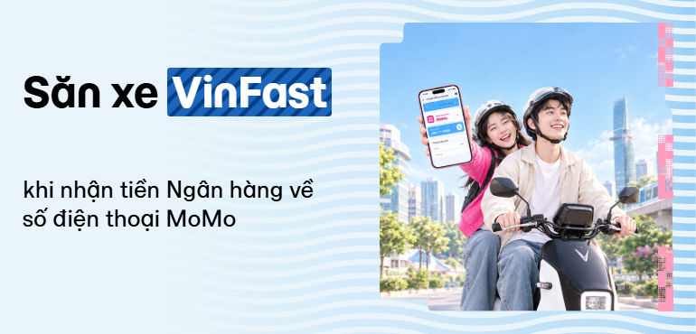 Cơ hội trúng xe máy VinFast khi Nhận tiền từ Ngân hàng về MoMo