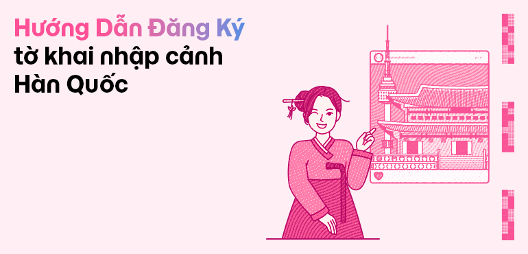 Hướng Dẫn Đăng Ký e-Arrival Card Khi Nhập Cảnh Hàn Quốc