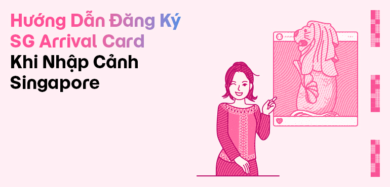 Hướng Dẫn Đăng Ký SG Arrival Card Khi Nhập Cảnh Singapore