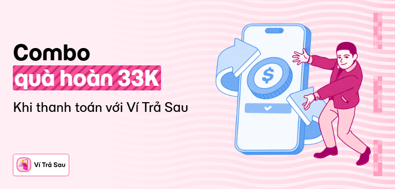 Ví Trả Sau tặng gói quà 33.000đ, thanh toán đa dịch vụ cực hời