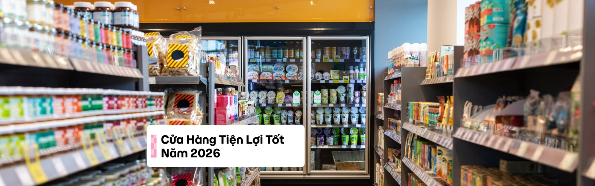 Cửa Hàng Tiện Lợi Tốt 2026: Top Lựa Chọn và Xu Hướng
