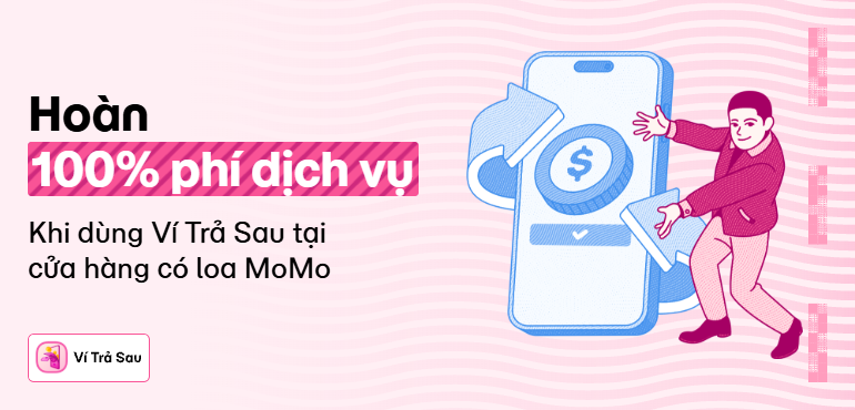 Ví Trả Sau hoàn 100% phí dịch vụ 3 tháng liên tiếp khi giao dịch tại cửa hàng có loa thông báo  MoMo
