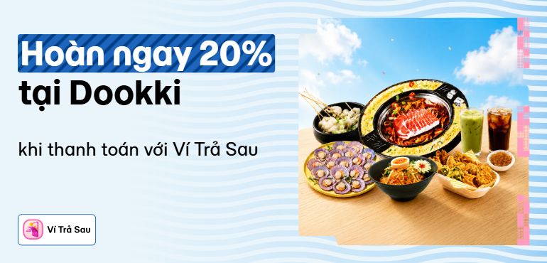 Nhập mã VTSDOOKKI hoàn ngay 20% với Ví Trả Sau. Lên kèo Dookki ngay!