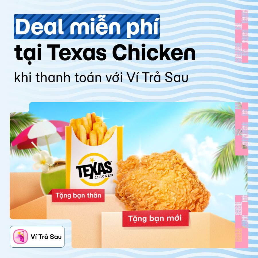 Ví Trả Sau khao miễn phí gà rán Texas và khoai tây chiên, lên kèo luôn!