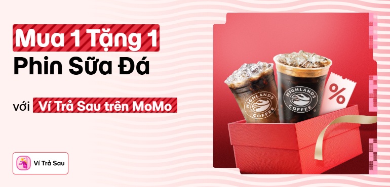 Highlands Coffee: Mua 1 tặng 1 Phin Sữa Đá cực hời khi thanh toán Ví Trả Sau!