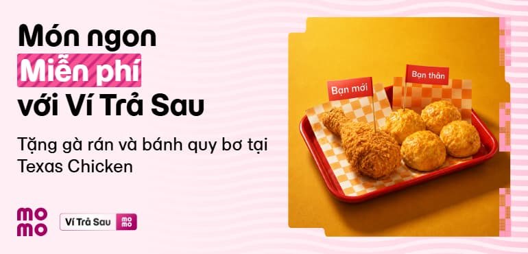 Dùng Ví Trả Sau, nhận thêm Gà rán, Bánh quy bơ cực ngon tại Texas!