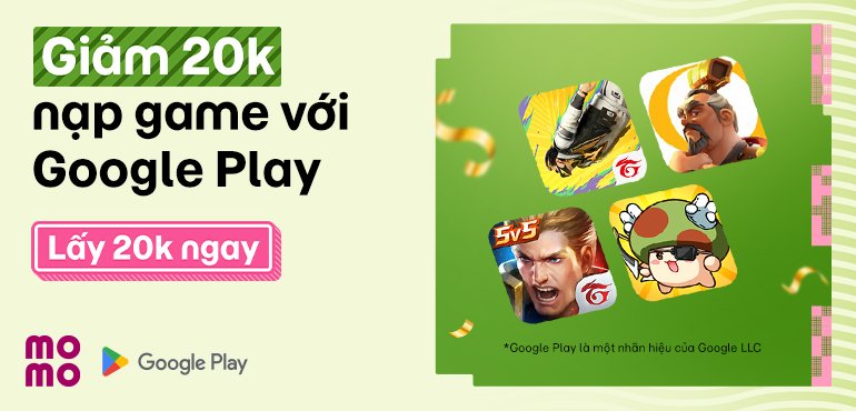 Giảm 20K cho bạn nạp game cực hời khi liên kết MoMo với Google Play