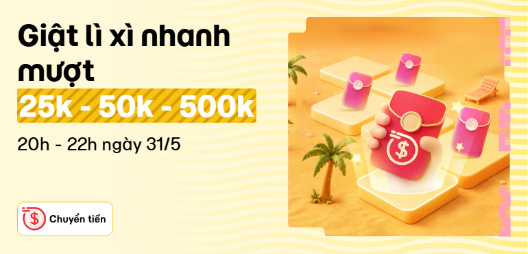Giật Lì Xì Quanh Năm: Săn bao lì xì "Nhanh" & "Mượt", cơ hội nhận đến 500k!