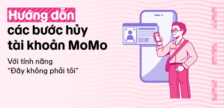 Hướng dẫn hủy tài khoản MoMo của chủ cũ với tính năng “Đây không phải tôi”