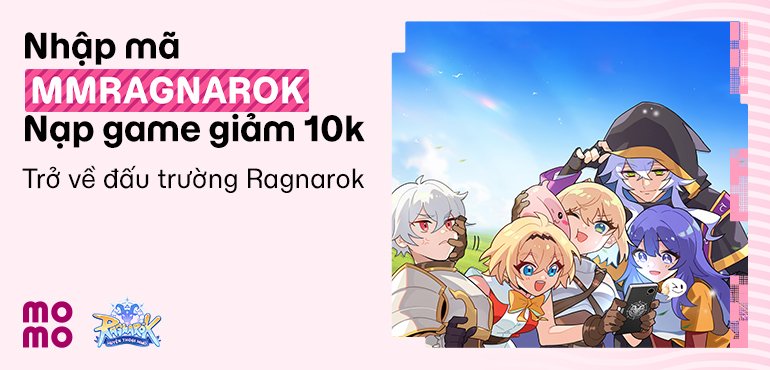 Khởi đầu hành trình tại Ragnarok: Huyền Thoại cùng ưu đãi nạp game giảm 10.000đ từ MoMo