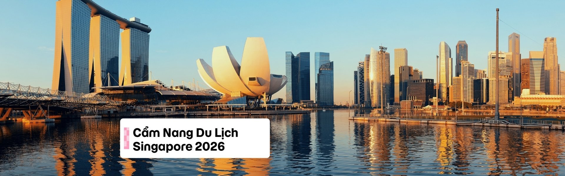 Cẩm Nang Du Lịch Singapore 2026: Toàn Diện & Thú Vị