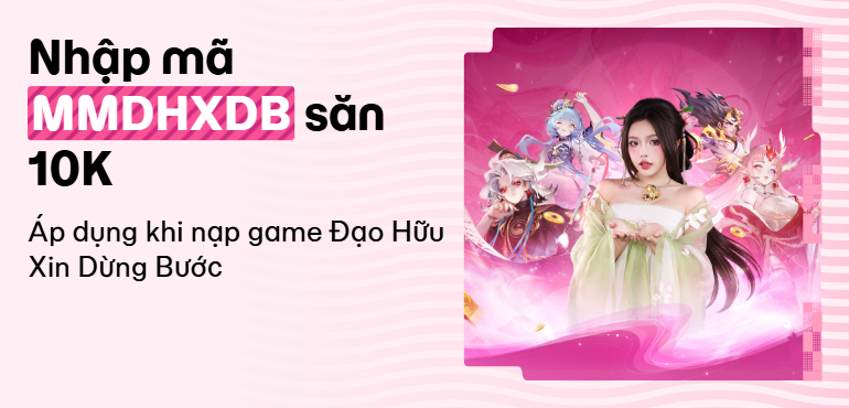 Đạo Hữu Xin Dừng Bước: Tu tiên nhận ưu đãi, nạp game giảm ngay 10K cùng MoMo
