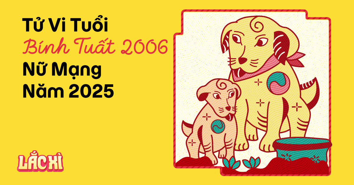 Nữ Mạng Bính Tuất 2006: Tử Vi Trọn Đời, Tình Duyên, Sự Nghiệp Và Sức Khỏe