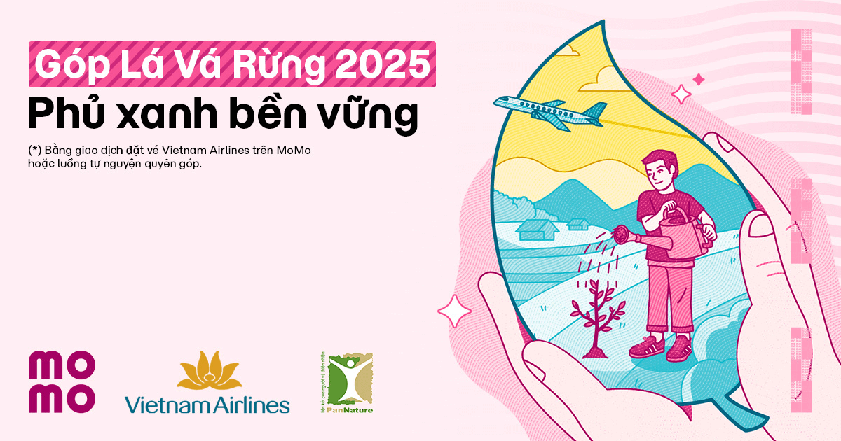 Với mỗi giao dịch mua vé Vietnam Airlines từ 2.000.0000Đ trên MoMo Travel hoặc thanh toán vé bằng MoMo trên website/ứng dụng Vietnam Airlines, bạn sẽ góp 1 chiếc ‘Lá’ (tương đương 5.000Đ) vào chiến dịch "Vì Một Việt Nam Xanh và Phát Triển Bền Vững", giúp phủ xanh 60 ha rừng tại Sơn La.