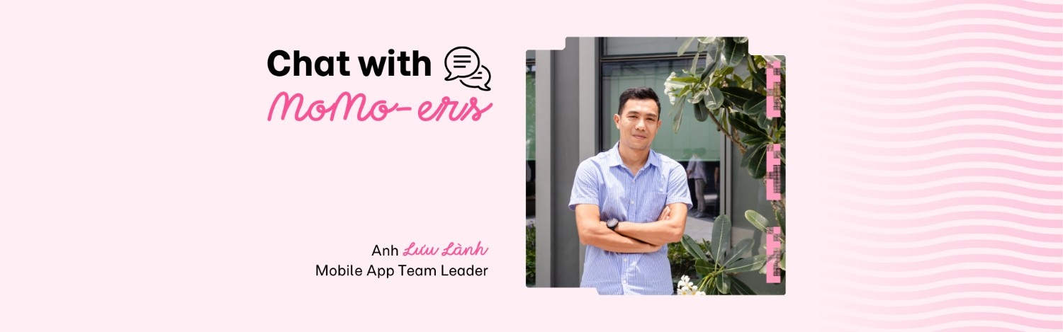 [Chat with MoMo-ers] Lưu Lành - Mobile App Team Leader