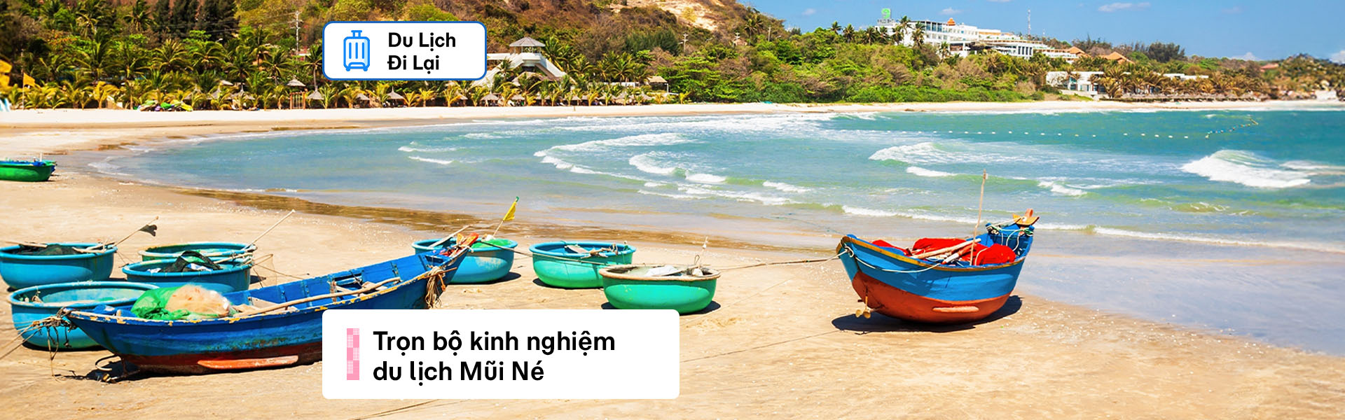 Kinh nghiệm du lịch Mũi Né tự túc, thẳng tiến biển xanh đầy nắng gió