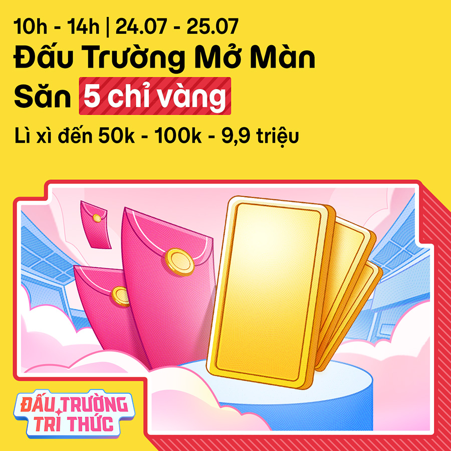 [10H - 14H | 24/07 - 25/07] Khai chiến “Đấu Trường Tri Thức”: Săn 5 chỉ vàng và lì xì đến 9,9 triệu