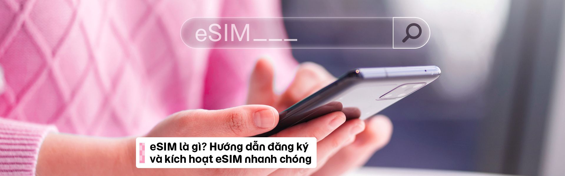eSIM là gì? Hướng dẫn đăng ký và kích hoạt eSIM nhanh chóng