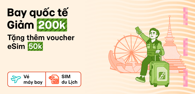 Săn vé bay nước ngoài hời 100.000Đ, nhận thêm thẻ quà eSIM giảm đến 50.000Đ!