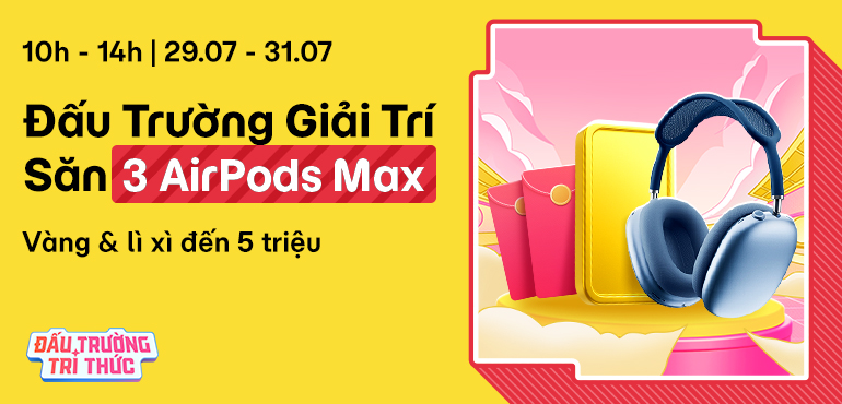 [10H - 14H | 29/07 - 31/07] Đấu Trường Giải Trí thả quà: 3 AirPods Max, 360 triệu Xu, vàng và lì xì đến 5 triệu