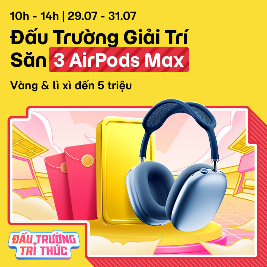 [10H - 14H | 29/07 - 31/07] Đấu Trường Giải Trí thả quà: 3 AirPods Max, 360 triệu Xu, vàng và lì xì đến 5 triệu