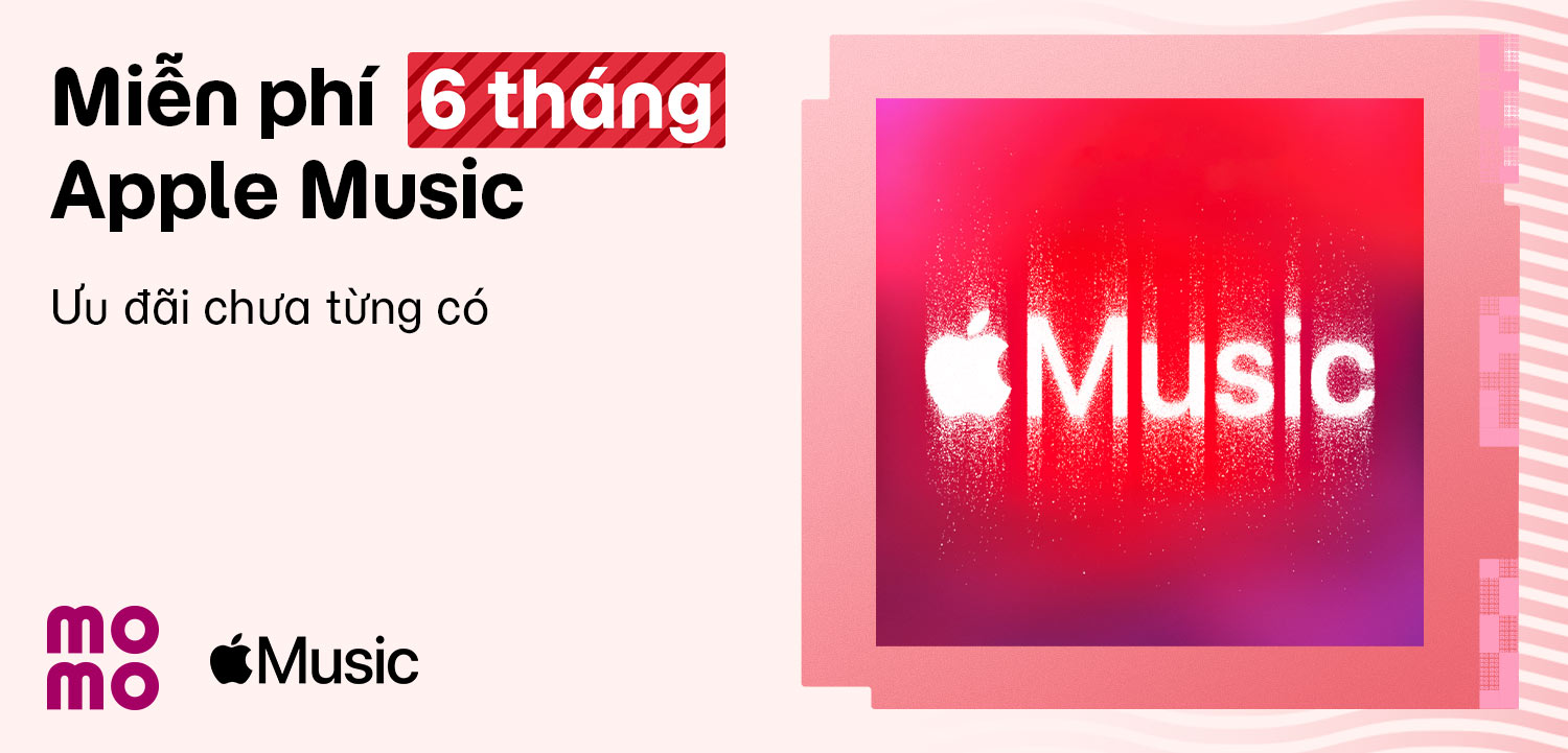 Ưu đãi hấp dẫn chưa từng có từ Apple Music: 6 tháng nghe nhạc miễn phí cùng MoMo