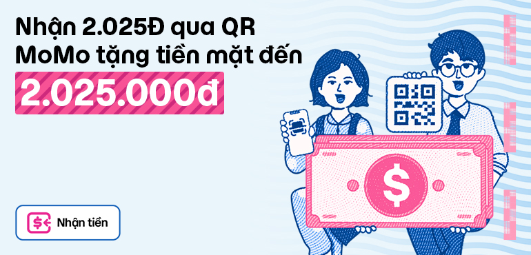 Nhận 2.025Đ qua QR để được nhận thêm tiền mặt đến 2.025.000Đ!
