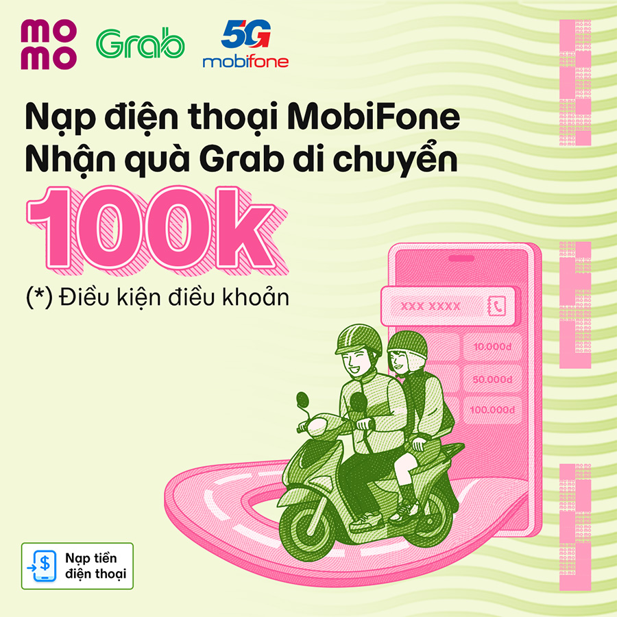 Nạp tiền điện thoại MobiFone, nhận quà Grab di chuyển 100K – Lên xe “đi tỉnh” tiết kiệm hơn!
