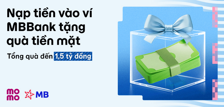 Quà dành riêng cho khách hàng MBBank: Nhận ngay tiền mặt và nhiều ưu đãi khác khi nạp Ví MoMo