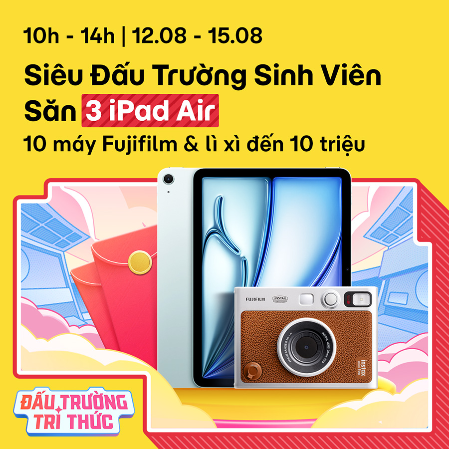 [10H - 14H | 12/08 - 15/08] Siêu Đấu Trường Sinh Viên: Rinh 3 iPad Air, lì xì đến 10 triệu cùng máy ảnh Fujifilm
