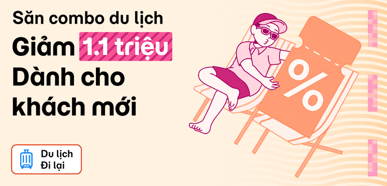Săn combo du lịch giảm 1.100.000đ - Dành riêng cho khách hàng mới