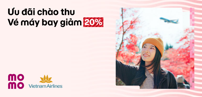 Chào thu: Hưởng trọn ưu đãi vi vu 20% với vé máy bay Vietnam Airlines