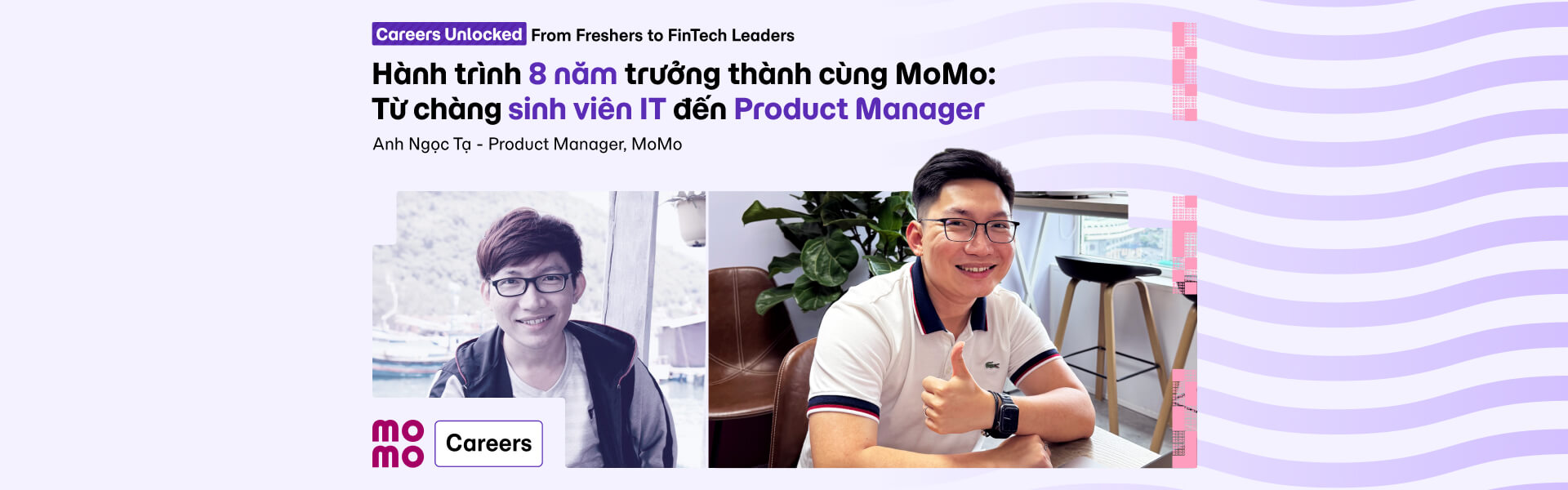 [Careers Unlocked: From Freshers to FinTech Leaders] Hành trình 8 năm trưởng thành cùng MoMo: Từ chàng sinh viên IT đến Product Manager