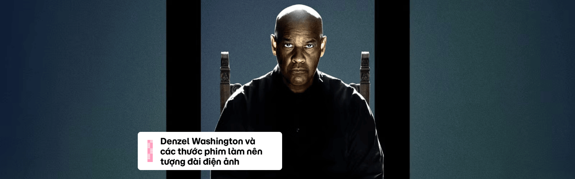 Denzel Washington và các thước phim làm nên tượng đài điện ảnh