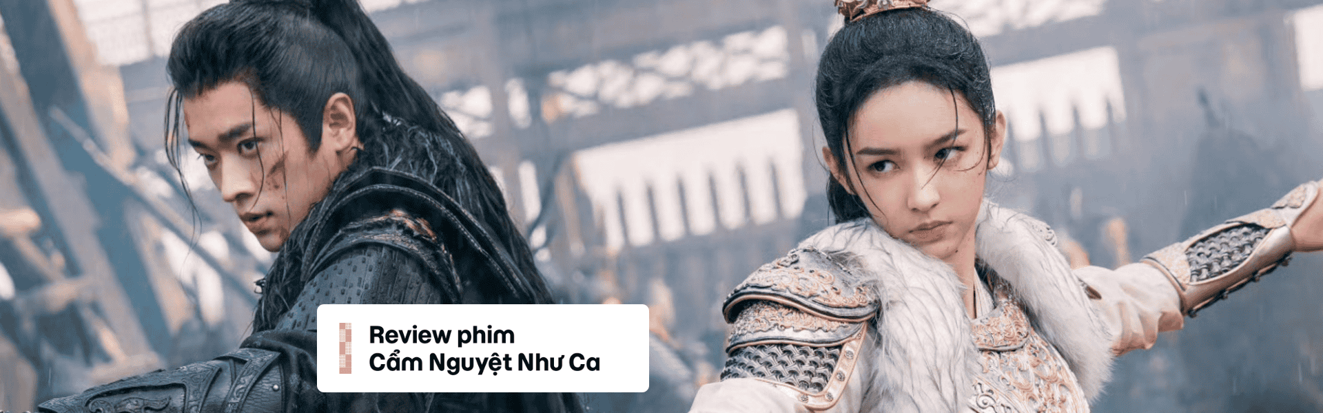 Review Cẩm Nguyệt Như Ca: Phim hay nhưng bản cải biên đã làm mất đi cái hồn