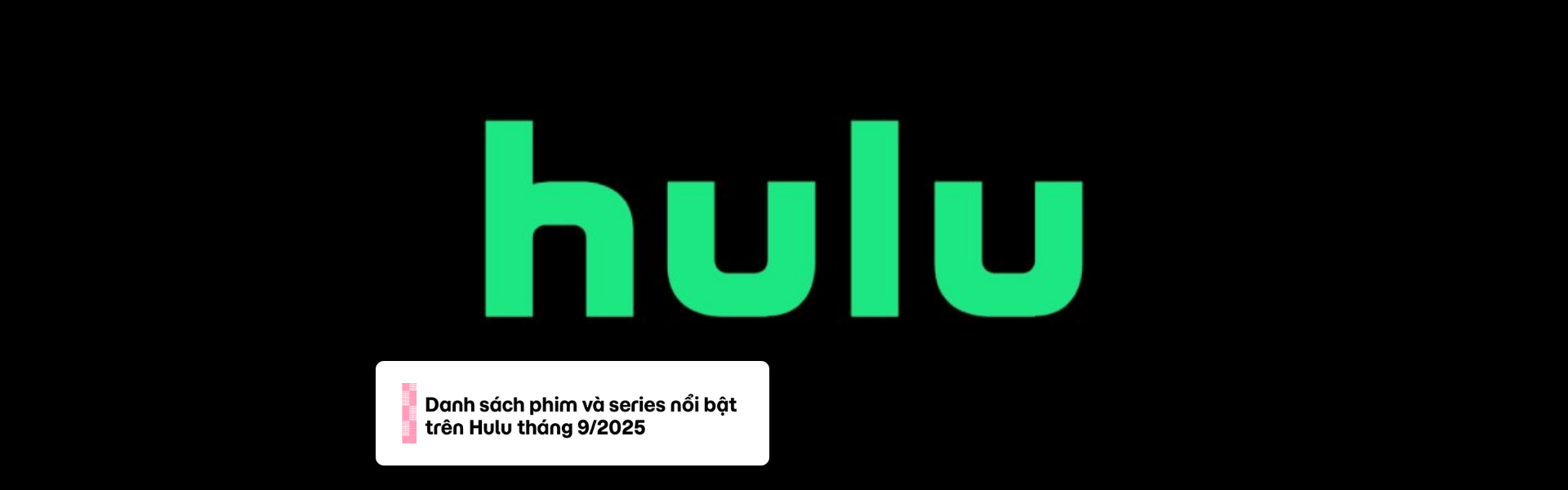 Danh sách phim và series nổi bật trên Hulu tháng 9/2025