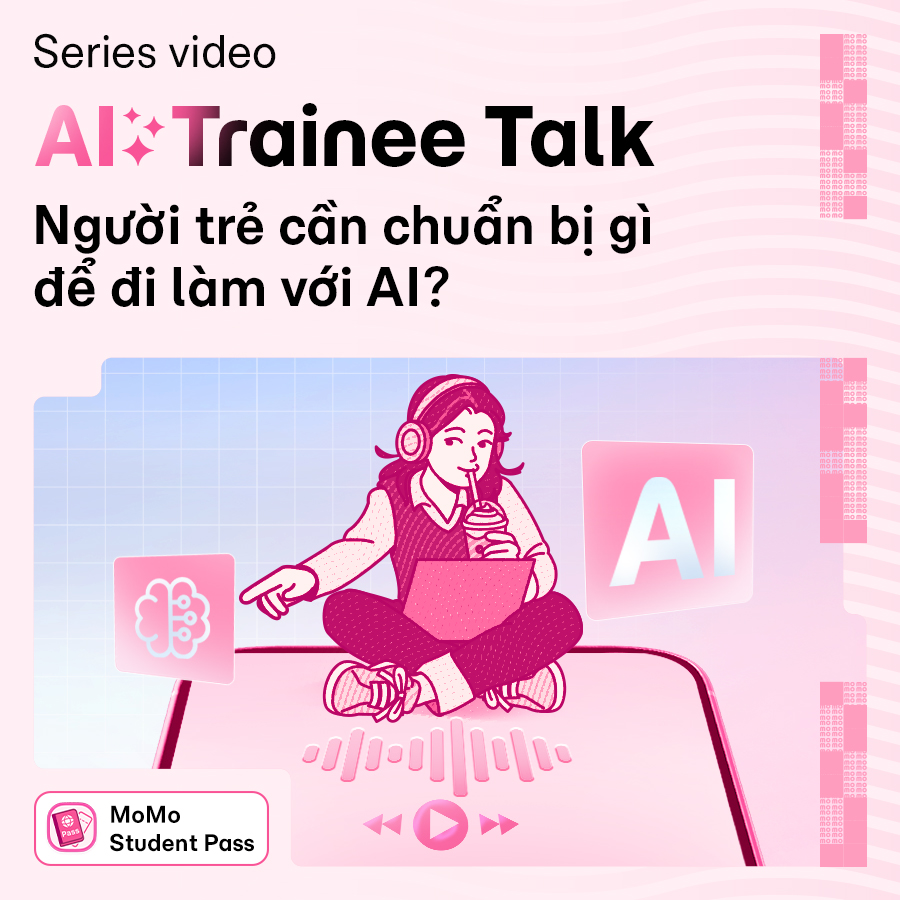 AI Trainee Talk: Khám phá thế giới AI và chuẩn bị hành trang vững chắc cho tương lai cùng Student Pass.