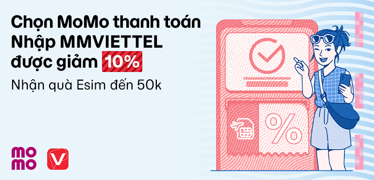 Chọn thanh toán MoMo trên app My Viettel được giảm 10%, thêm quà E-sim giảm 50K!