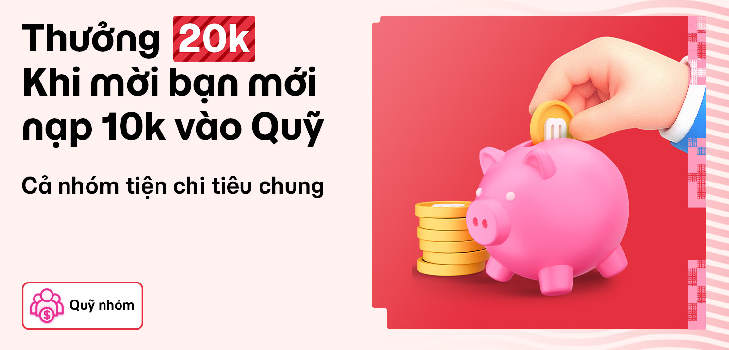 Thưởng không giới hạn vào Quỹ Nhóm: Mỗi bạn mới MoMo nạp tiền, quỹ có thêm 20.000đ