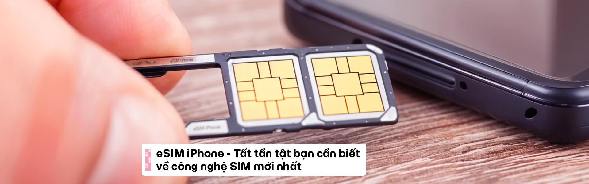 eSIM iPhone - Mọi điều bạn cần biết về công nghệ SIM mới nhất