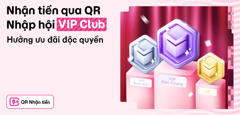Trở thành hội viên VIP cùng QR Nhận tiền - Mở nhiều đặc quyền hấp dẫn